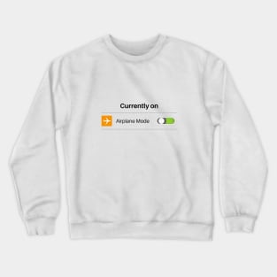 Currently On Airplane Mode Crewneck Sweatshirt